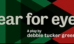 ear for eye by debbie tucker green ear for eye by debbie tucker green