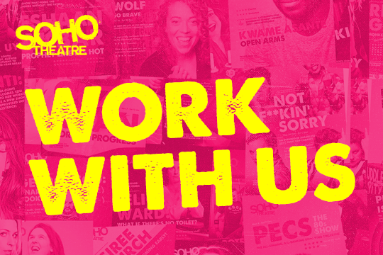 Soho Theatre are hiring for three exciting and challenging new roles