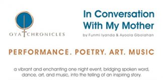Oya Chronicles: In Conversation With my Mother Oya Chronicles: In Conversation With my Mother