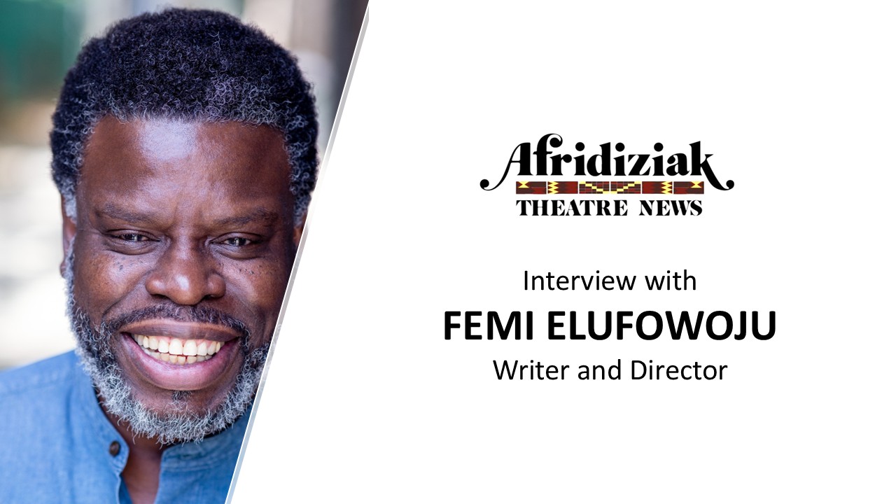 Femi Elufowoju jr– interview • Afridiziak Theatre News