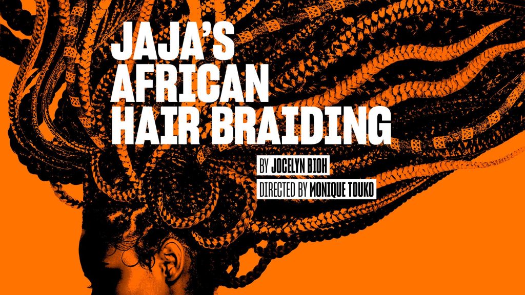 Jaja’s African Hair Braiding <br /> By Jocelyn Bioh <p> 18 Mar - 25 Apr 2026 </p> 1 Jaja’s African  Hair Braiding