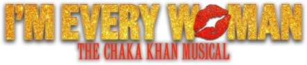 I'm Every Woman The Chaka Khan Musical