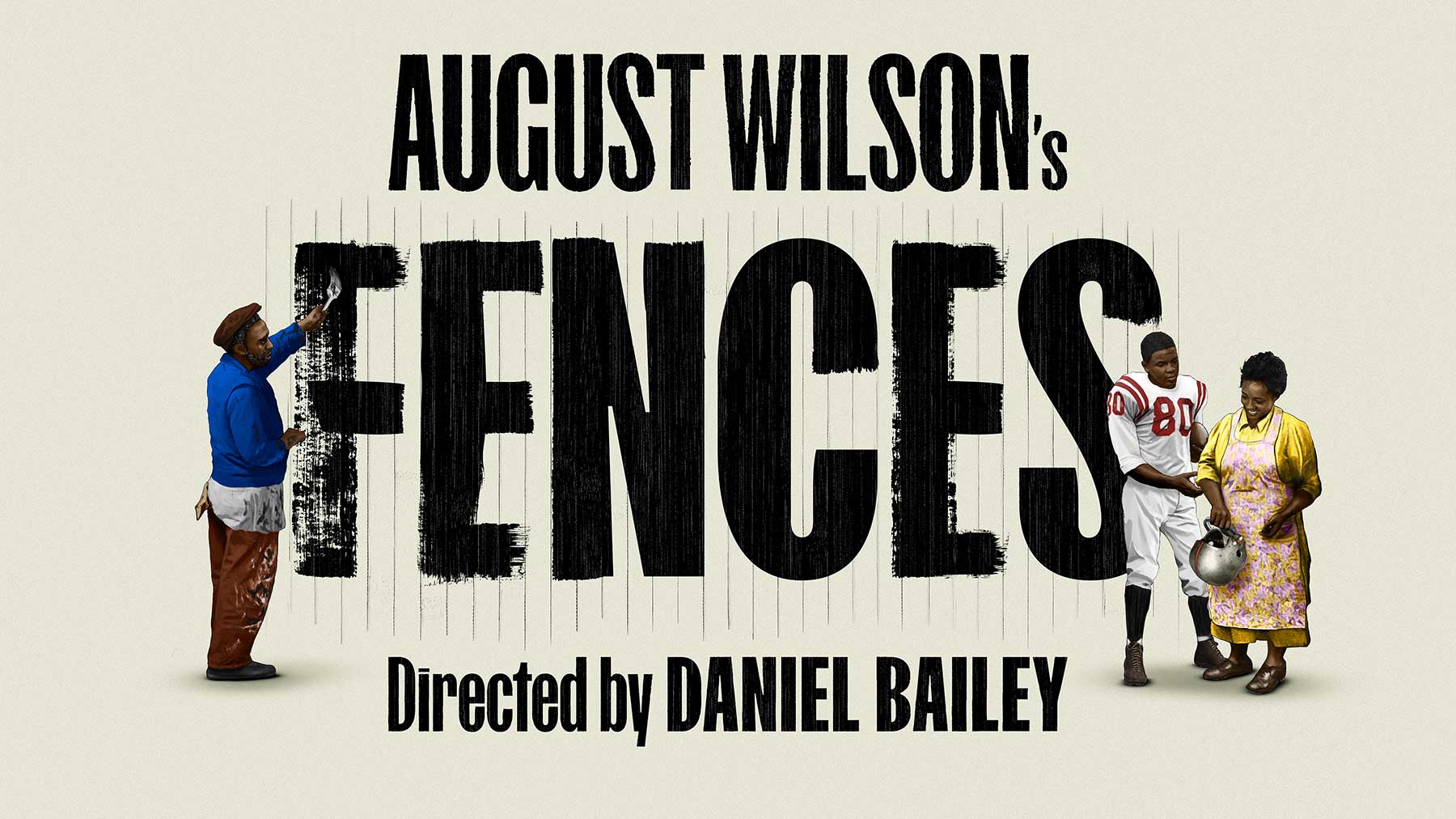 FENCES by August Wilson <br>By Rajiv Joseph <p>11 Sep - 14 Nov </p> 1 Fences by August Wilson - Artwork by Studio Doug & Madison Coby