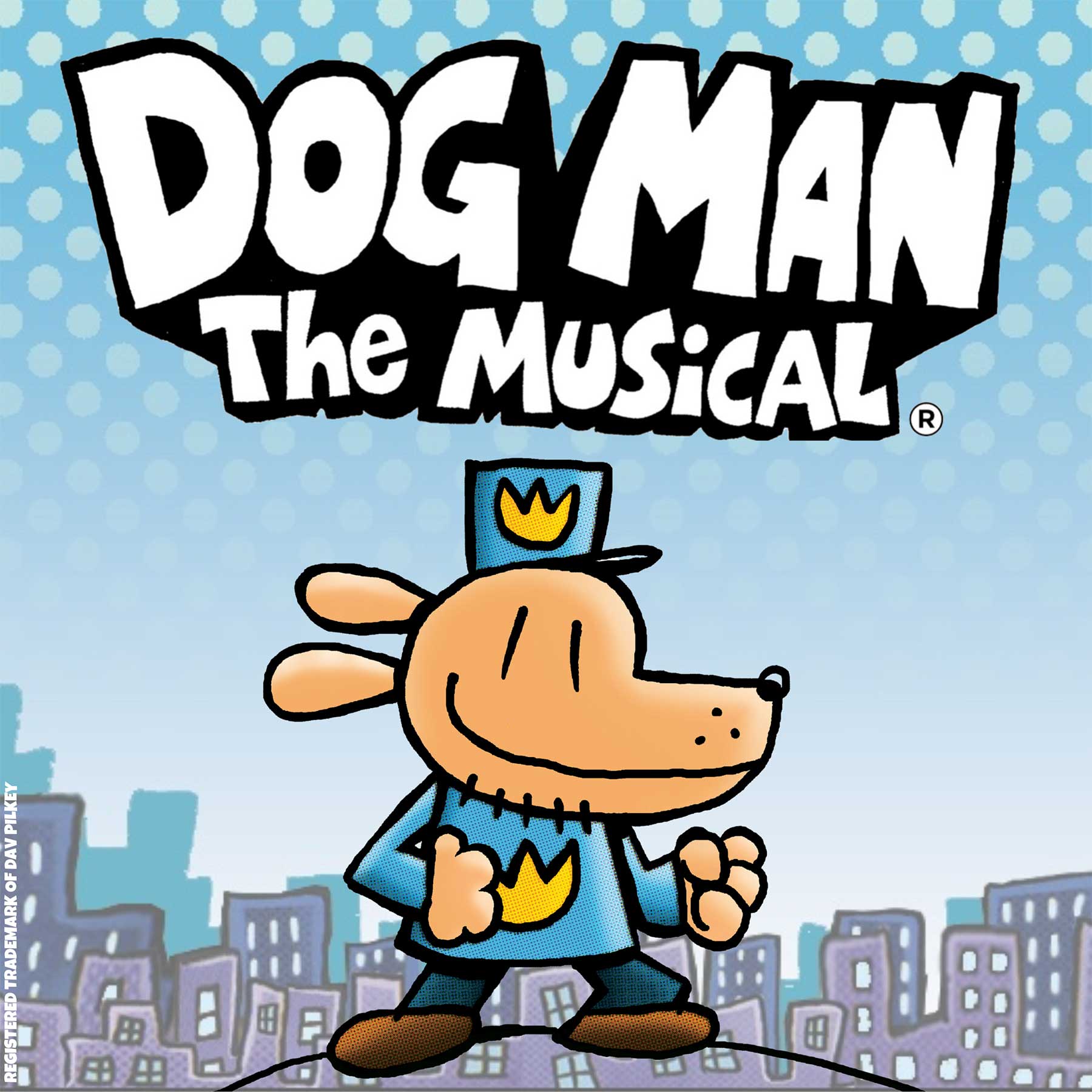 Dog Man The Musical (Image is a registered trademark of Dav Pilkey)
