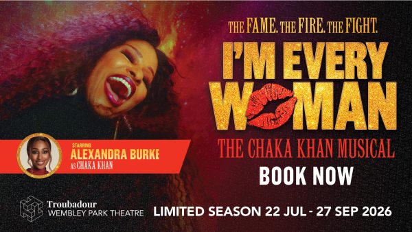 I’M EVERY WOMAN – THE CHAKA KHAN MUSICAL TO TRANSFER TO TROUBADOUR WEMBLEY PARK THEATRE