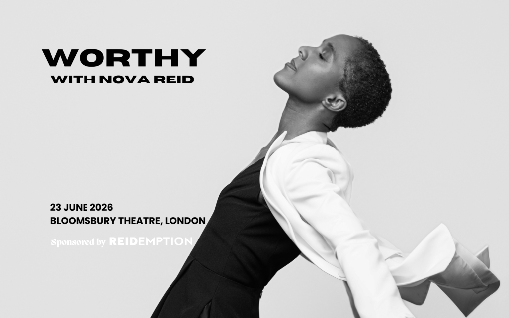 Worthy by Nova Reid <p> 23 June 2026 </p> 1 Nova Reid, WORTHY at Bloomsbury Theatre