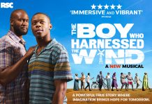 The Boy Who Harnessed the Wind – a new musical 25 Apr – 18 Jul 2026 The Boy Who Harnessed the Wind (landscape title treatment)